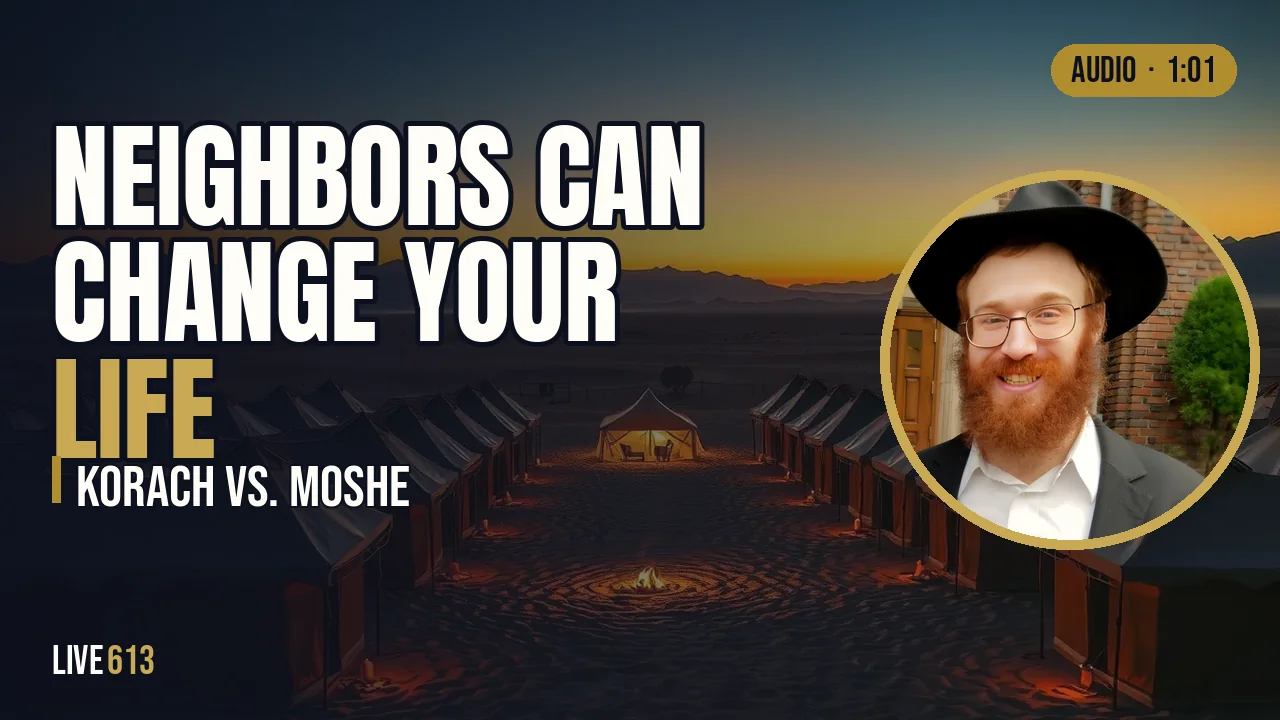Neighbors Can Change Your Life: Korach, Moshe and the People Next Door