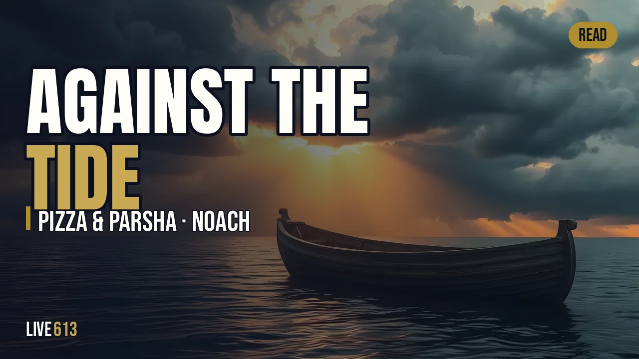 Noach: Going Against the Tide